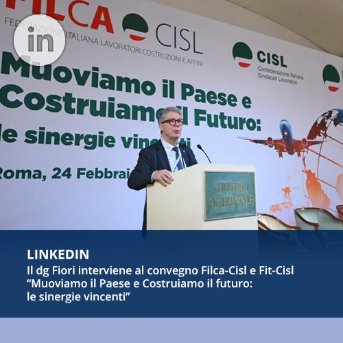 LinkedIn – Il dg Fiori interviene al convegno Filca-Cisl e Fit-Cisl “Muoviamo il Paese e Costruiamo il futuro: le sinergie vincenti”